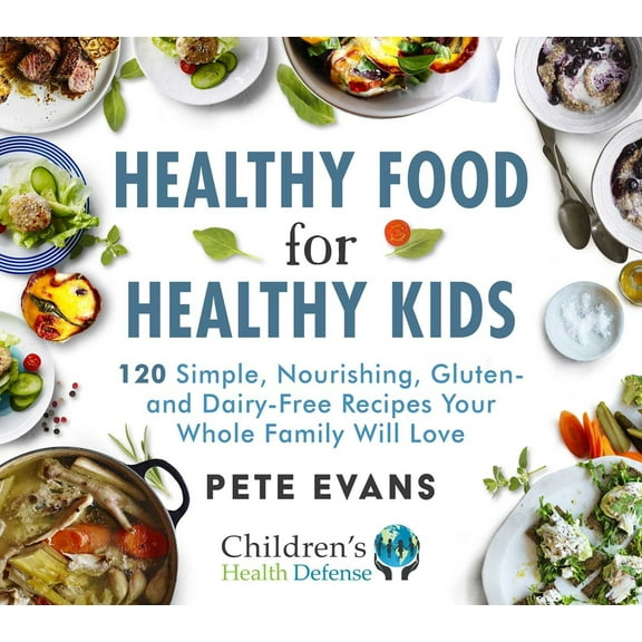 Pre-Owned Healthy Food for Healthy Kids: 120 Simple, Nourishing, Gluten- And Dairy-Free Recipes Your Whole Family Will Love (Hardcover) 1648210872 9781648210877