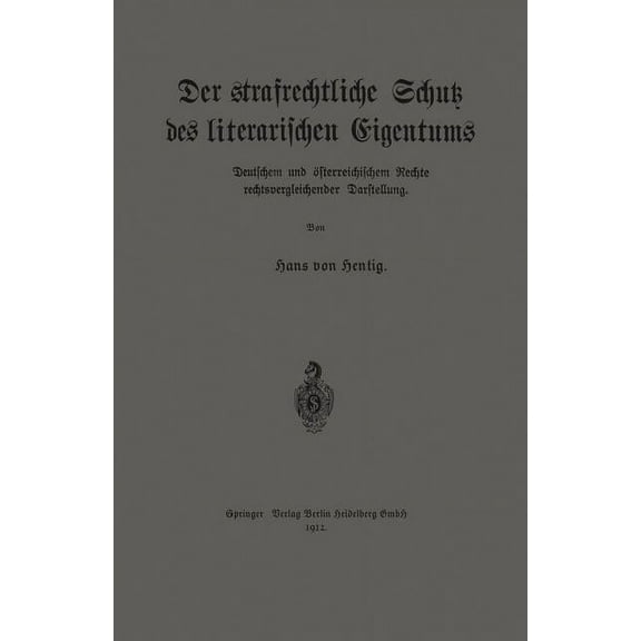 Der Strafrechtliche Schutz Des Literarischen Eigentums Nach Deutschem Und Ãsterreichischem Rechte in Rechtsvergleichende, (Paperback)