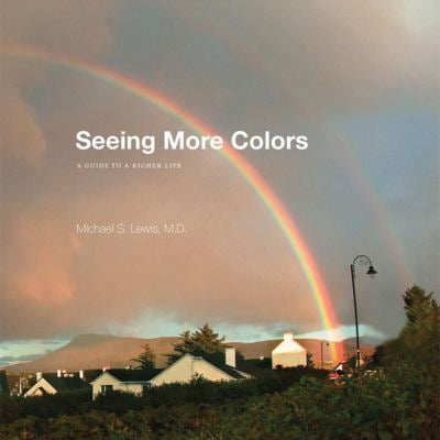 Pre-Owned Seeing More Colors: A Guide to a Richer Life (Paperback) 0979007232 9780979007231