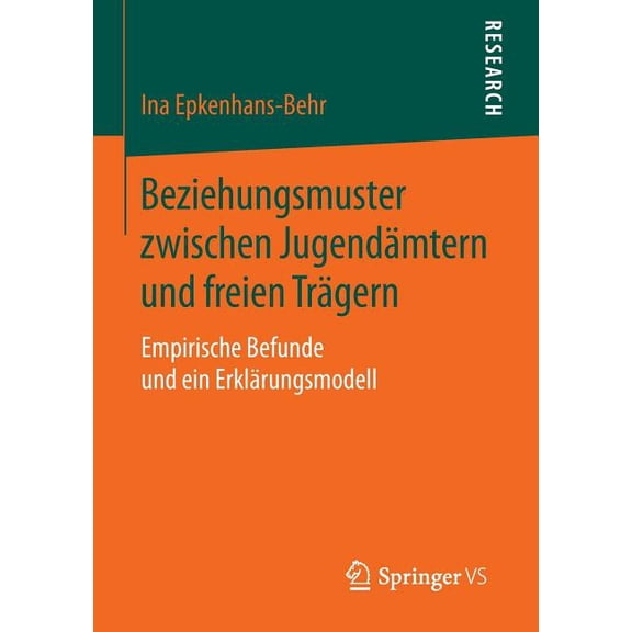 Beziehungsmuster Zwischen Jugendämtern Und Freien Trägern: Empirische Befunde Und Ein Erklärungsmodell, (Paperback)