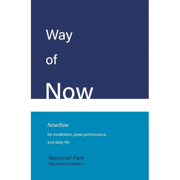 Way of Now: Nowflow for Meditation, Peak Performance, and Daily Life, (Paperback)