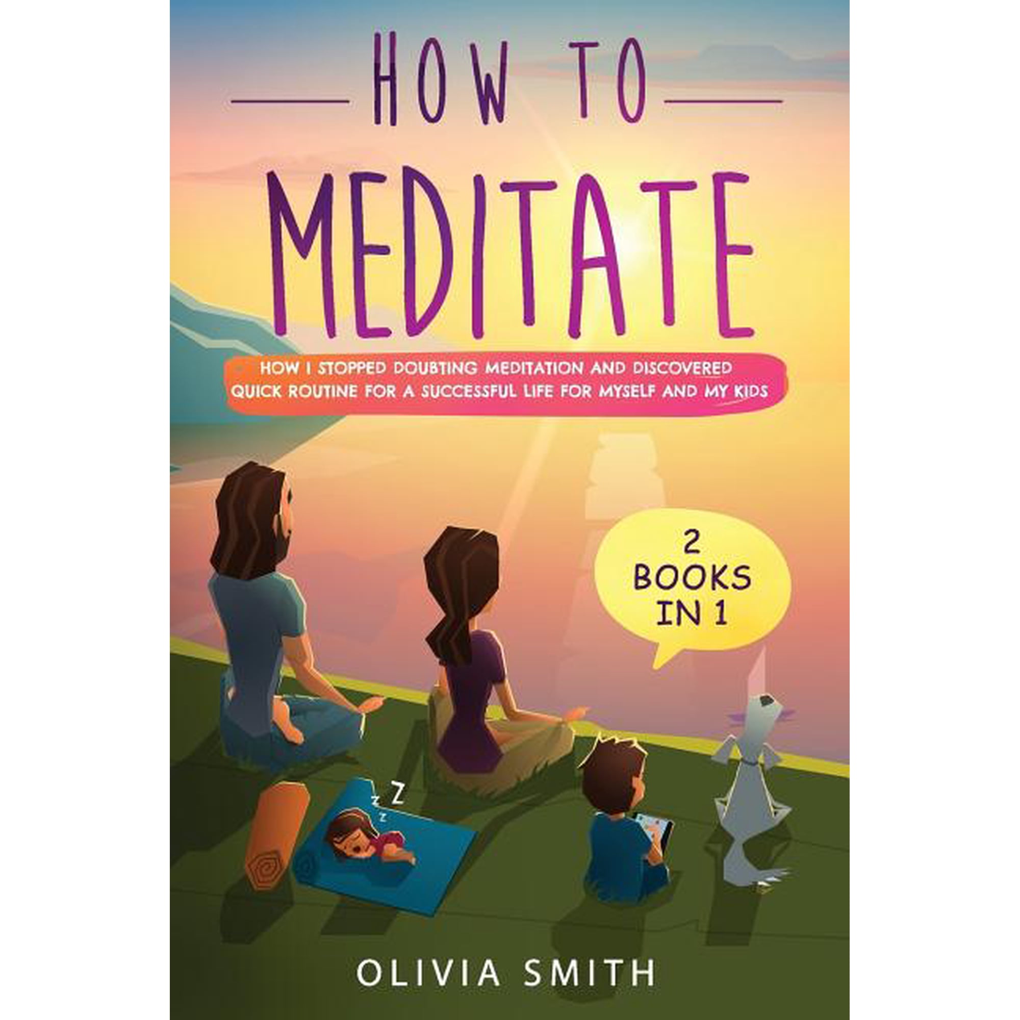 How to meditate: 2 Books in 1: How I stopped doubting meditation and discovered quick routine for a successful life for