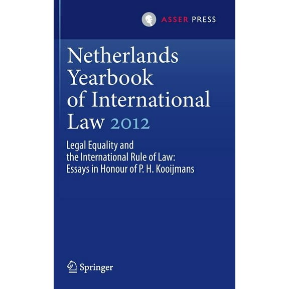 Netherlands Yearbook of International La Netherlands Yearbook of International Law 2012: Legal Equality and the International Rule of Law - Essays in Honour of P, Book 43, (Hardcover)