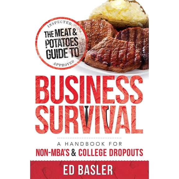 Pre-Owned The Meat & Potatoes Guide to Business Survival: A Handbook for Non-Mba's & College Dropouts (Paperback) 1599324865 9781599324869