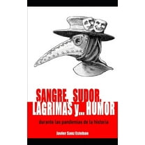 Sangre, sudor, lágrimas y... humor durante las pandemias de la historia (Paperback)