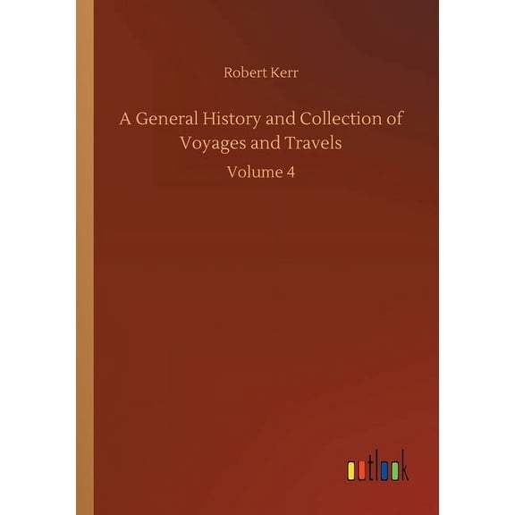 A General History and Collection of Voyages and Travels : Volume 4 (Paperback)