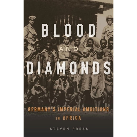 Blood and Diamonds: Germany's Imperial Ambitions in Africa (Hardcover)