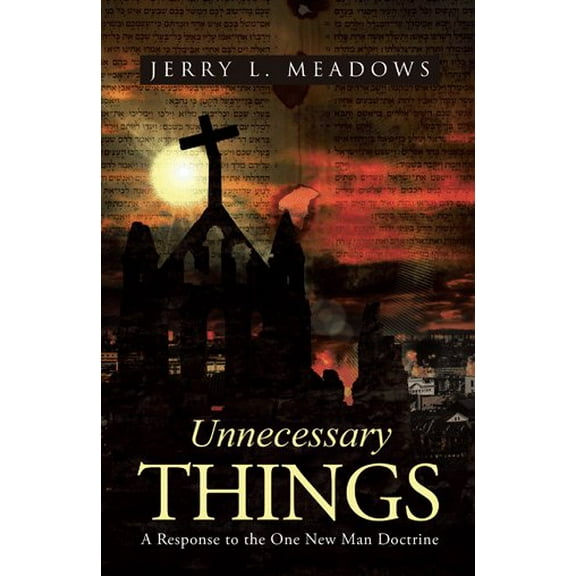 Unnecessary Things : A Response to the One New Man Doctrine