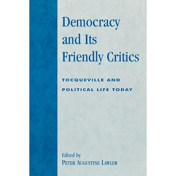 Applications of Political Theory Democracy and Its Friendly Critics: Tocqueville and Political Life Today, (Paperback)
