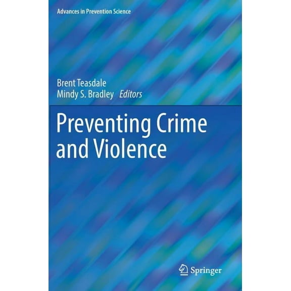 Advances in Prevention Science Preventing Crime and Violence, (Hardcover)