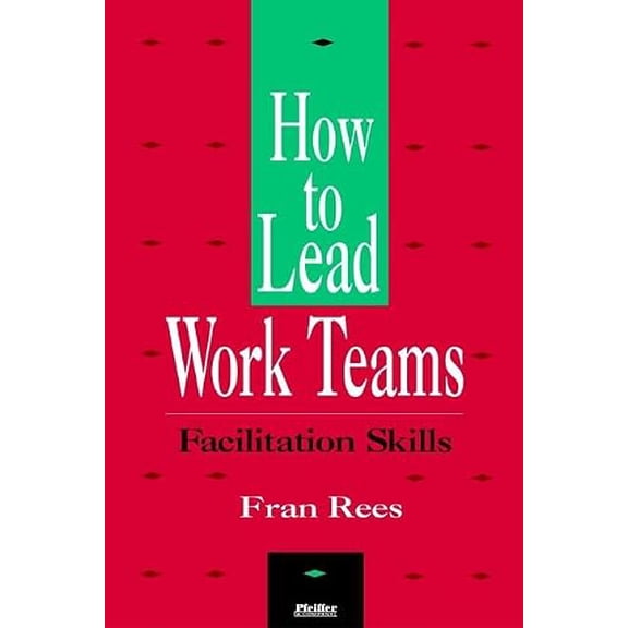 Pre-Owned Rees Trio, How to Lead Work Teams: Facilitation Skills (Paperback) 0883900564 9780883900567