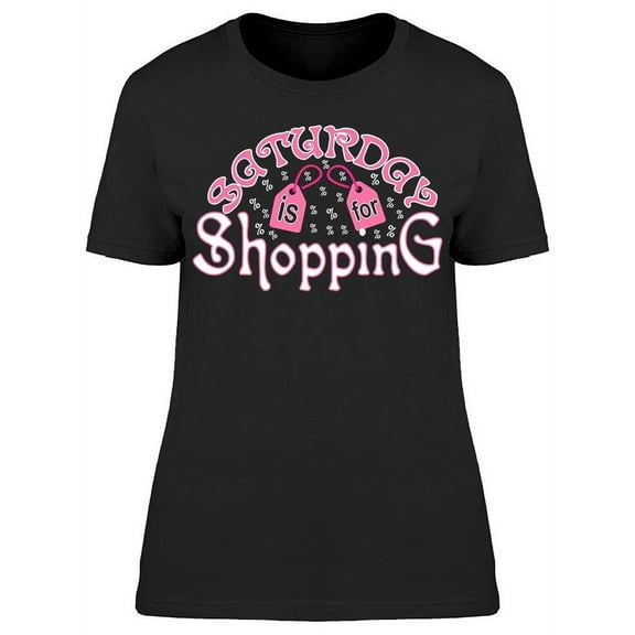 Saturday Is For Shopping T-Shirt Women -Image by Shutterstock, Female Small