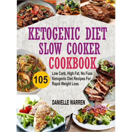 Ketogenic Diet Slow Cooker Cookbook: 105 Low Carb, High Fat, No Fuss Ketogenic Diet Recipes For Rapid Weight Loss -