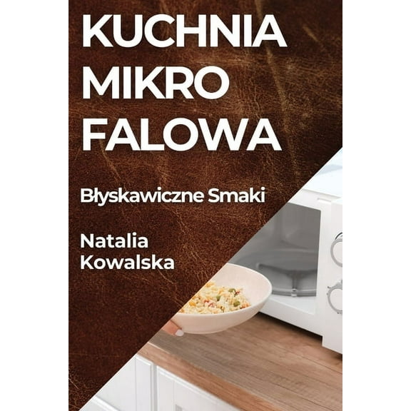 Kuchnia Mikrofalowa: Blyskawiczne Smaki, (Paperback)