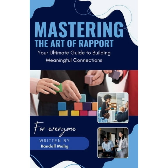 Mastering the Art of Rapport Your Ultimate Guide to Building Meaningful Connections, (Paperback)