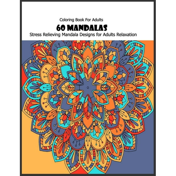 Coloring Book For Adults : 60 Mandalas: Stress Relieving Mandala Designs for Adults Relaxation (Paperback)