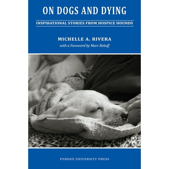 New Directions in the Human-Animal Bond On Dogs and Dying: Stories of Hospice Hounds, (Paperback)