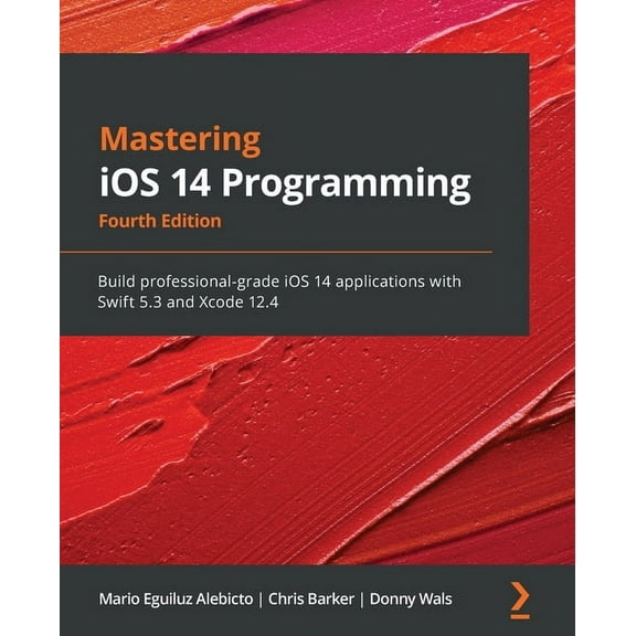 Mastering iOS 14 Programming - Fourth Edition: Build professional-grade iOS 14 applications with Swift 5.3 and Xcode 12., (Paperback)