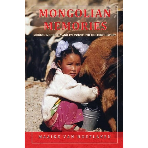 Mongolian Memories: Modern Mongolia and Its Twentieth Century History (Paperback) by Maaike Van Hoeflaken