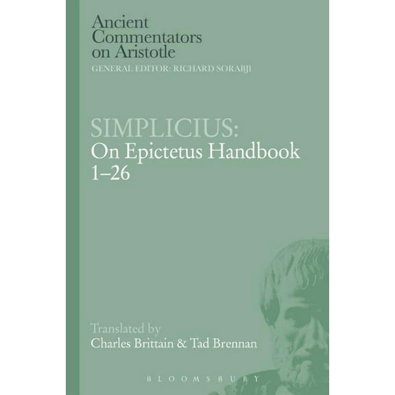 Ancient Commentators on Aristotle Simplicius: On Epictetus Handbook 1-26, (Paperback)