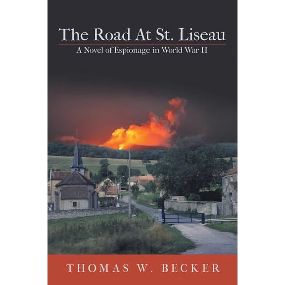 The Road At St. Liseau: A Novel of Espionage in World War II  Paperback  Thomas W. Becker