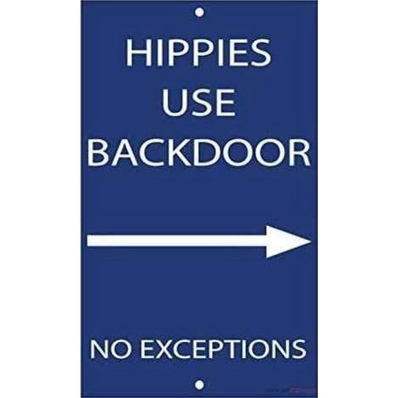 Street sign Indication warning sign Hippies Use Backdoor No Exceptions Style 1 Wall Art Outdoor Indoor 12x8 Inches New Aluminum Metal tin sign