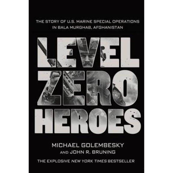 Pre-Owned Level Zero Heroes: The Story of U.S. Marine Special Operations in Bala Murghab, Afghanistan (Paperback) 1250070295 9781250070296