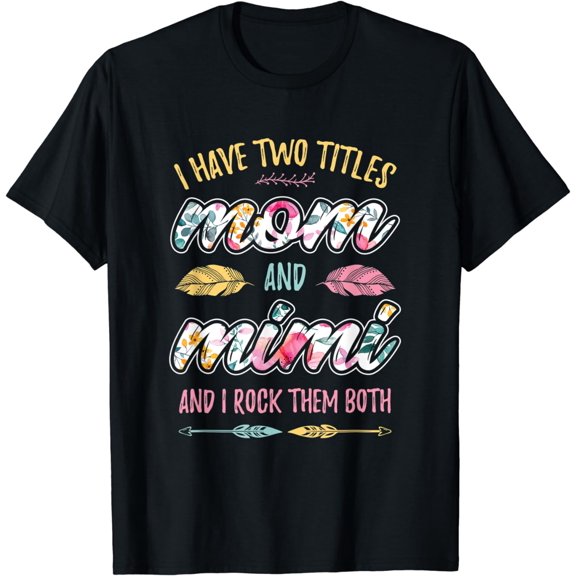 Mimi Shirt I have Two Titles Mom and Mimi T-Shirt
