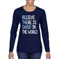 thumbnail image 1 of Wild Bobby, Believe There is Good in the World Positive Message, Inspirational/Christian, Women Graphic Long Sleeve Tee, Navy, Medium, 1 of 3