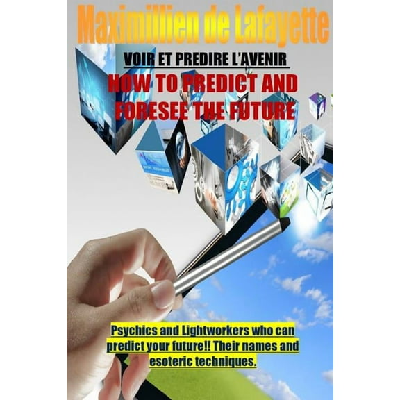 How To Predict And Foresee The Future. Psychics and Lightworkers Who Can Predict Your Future., (Paperback)