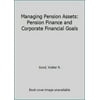 Managing Pension Assets: Pension Finance and Corporate Financial Goals, Used [Hardcover]