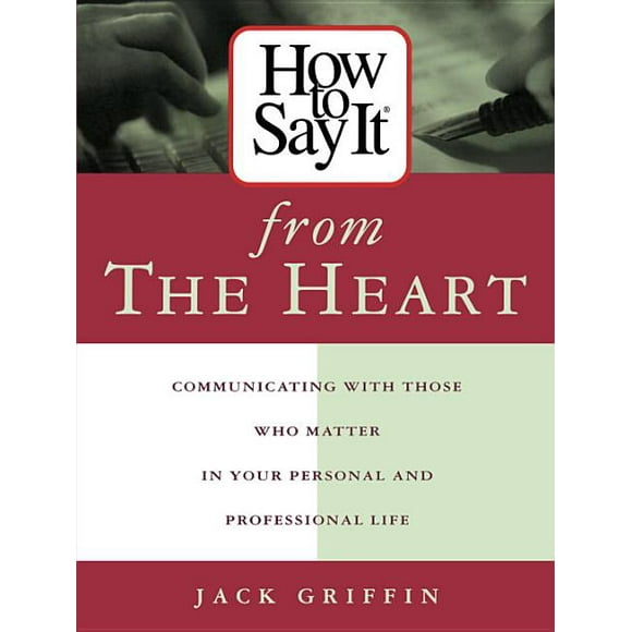 How to Say It... (Paperback): How to Say It from the Heart: Communicating with Those Who Matter in Your Personal and Professional Life (Paperback)