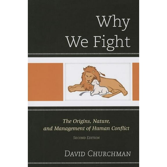 Why We Fight: The Origins, Nature, and Management of Human Conflict, (Paperback)