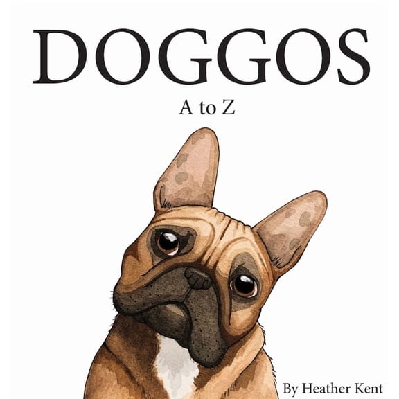 DOGGOS A to Z: A Pithy Guide to 26 Dog Breeds, (Hardcover)