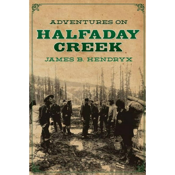 Adventures on Halfaday Creek (Paperback) by James B Hendryx