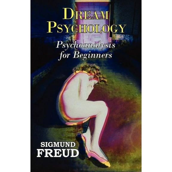Dr. Freud's Dream Psychology - Psychoanalysis for Beginners, (Paperback)