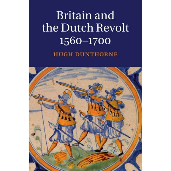 Britain and the Dutch Revolt 1560-1700, (Paperback)