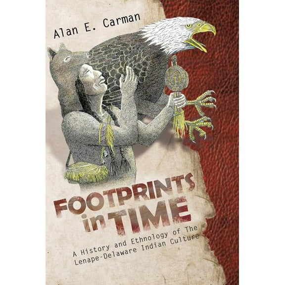 Footprints in Time : A History and Ethnology of the Lenape-Delaware Indian Culture (Hardcover)