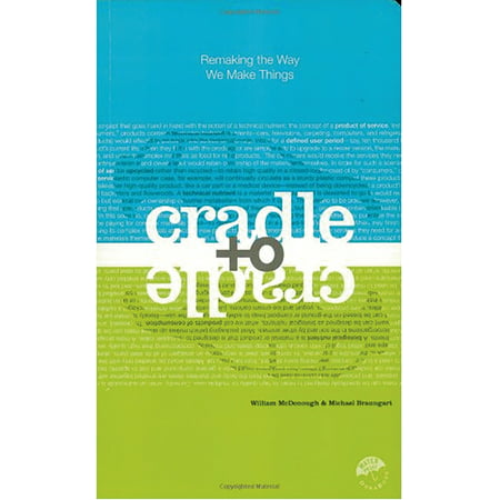 Cradle to Cradle : Remaking the Way We Make