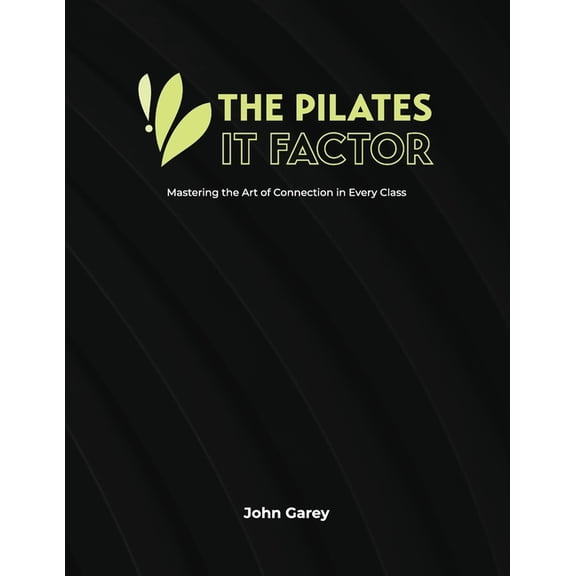 The Pilates IT Factor Guide: Mastering the Art of Connection in Every Class, (Paperback)