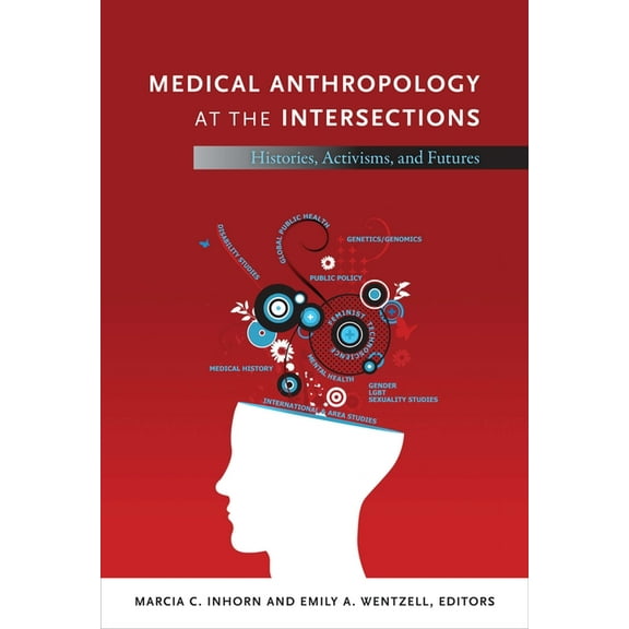 Medical Anthropology at the Intersections: Histories, Activisms, and Futures, (Paperback)