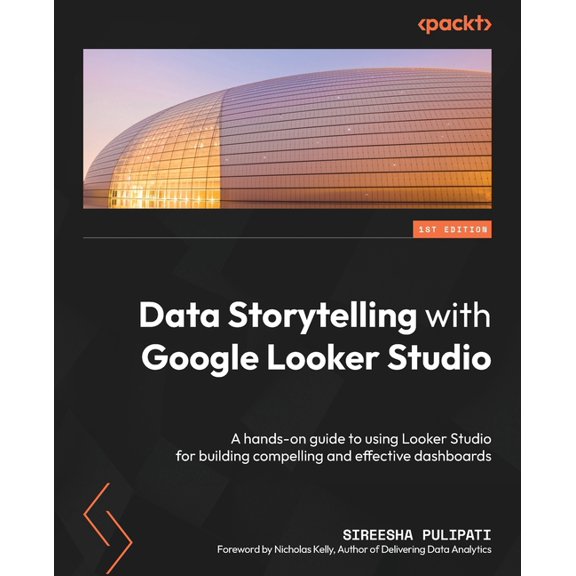 Data Storytelling with Google Looker Studio: A hands-on guide to using Looker Studio for building compelling and effecti, (Paperback)
