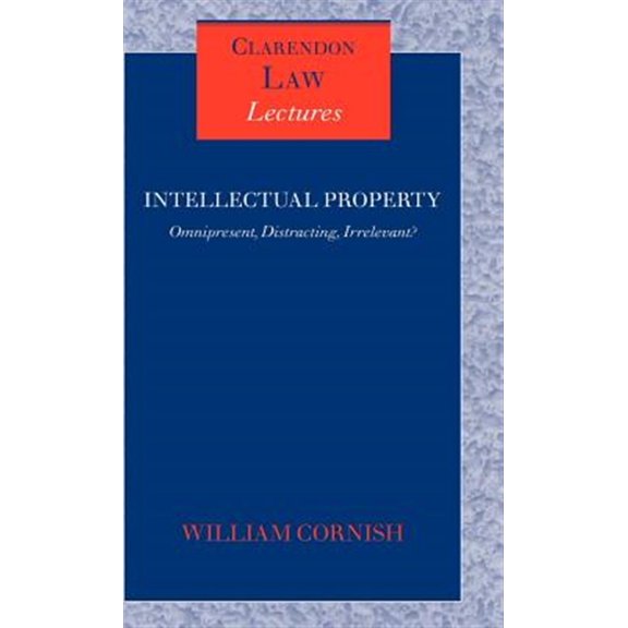 Pre-Owned Clarendon Law Lectures Intellectual Property: Omnipresent, Distracting, Irrelevant?, (Hardcover)