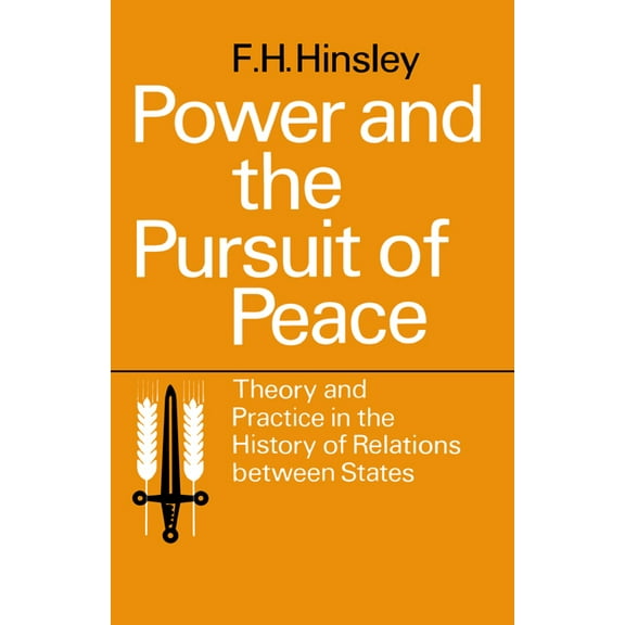 Power and the Pursuit of Peace: Theory and Practice in the History of Relations Between States, (Paperback)