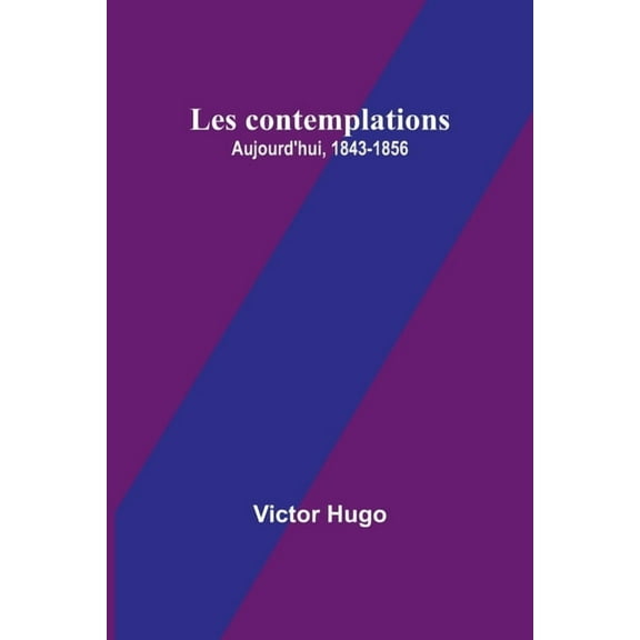 Les contemplations: Aujourd'hui, 1843-1856, (Paperback)