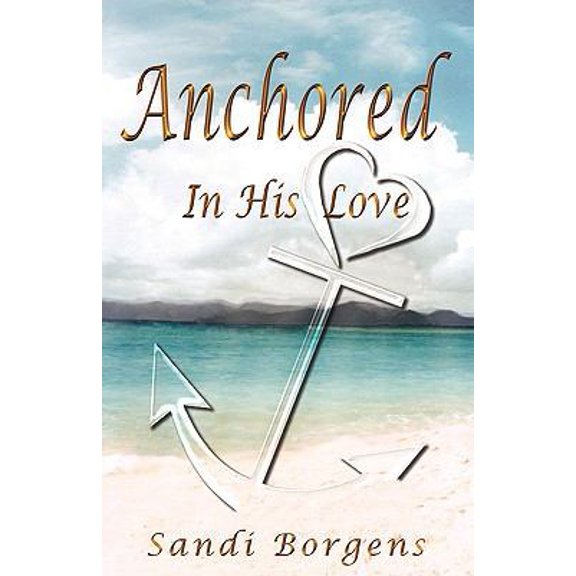 Pre-Owned Anchored in His Love (Paperback) 0979799937 9780979799938