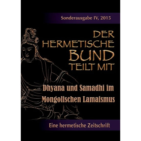 Der hermetische Bund teilt mit: Sonderausgabe IV/2105: Dhyana und Samadhi im Mongolischen Lamaismus, (Paperback)
