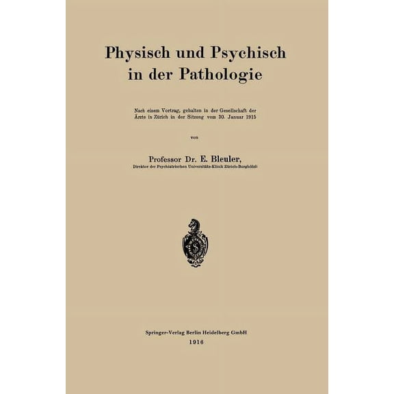 Physisch Und Psychisch in Der Pathologie: Nach Einem Vortrag, Gehalten in Der Gesellschaft Der Ãrzte in ZÃ¼rich in Der Si, (Paperback)