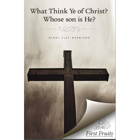 What Think Ye of Christ? Whose Son Is He?: A Sermon