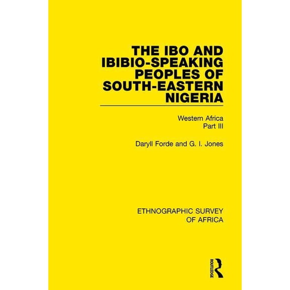 Ethnographic Survey of Africa The Ibo and Ibibio-Speaking Peoples of South-Eastern Nigeria: Western Africa Part III, (Paperback)